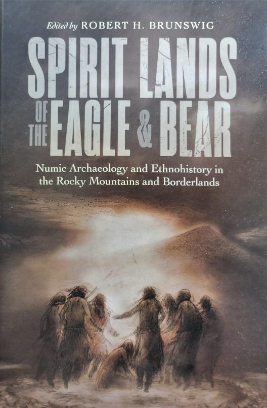 Spirit Lands of the Eagle and Bear: Numic Archaeology and Ethnohistory in the Rocky Mountains and Borderlands